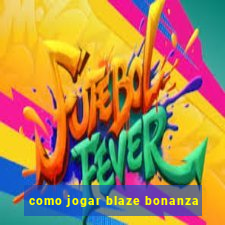 como jogar blaze bonanza